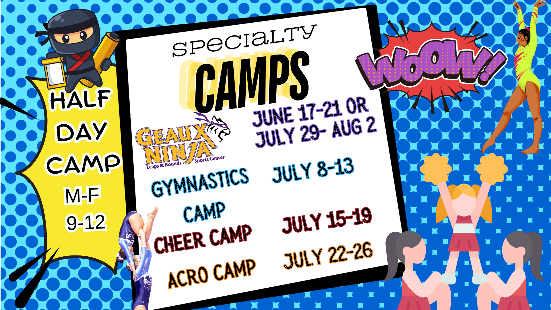 A colorful camp advertisement with "Half Day Camp M-F 9-12" on one side and "Specialty Camps" in the center. It lists dates for Geaux Ninja, Gymnastics, Cheer, and Acro camps. Illustrated characters of a ninja, gymnast, and cheerleaders surround the text. Your ultimate Birthday Party Venue!