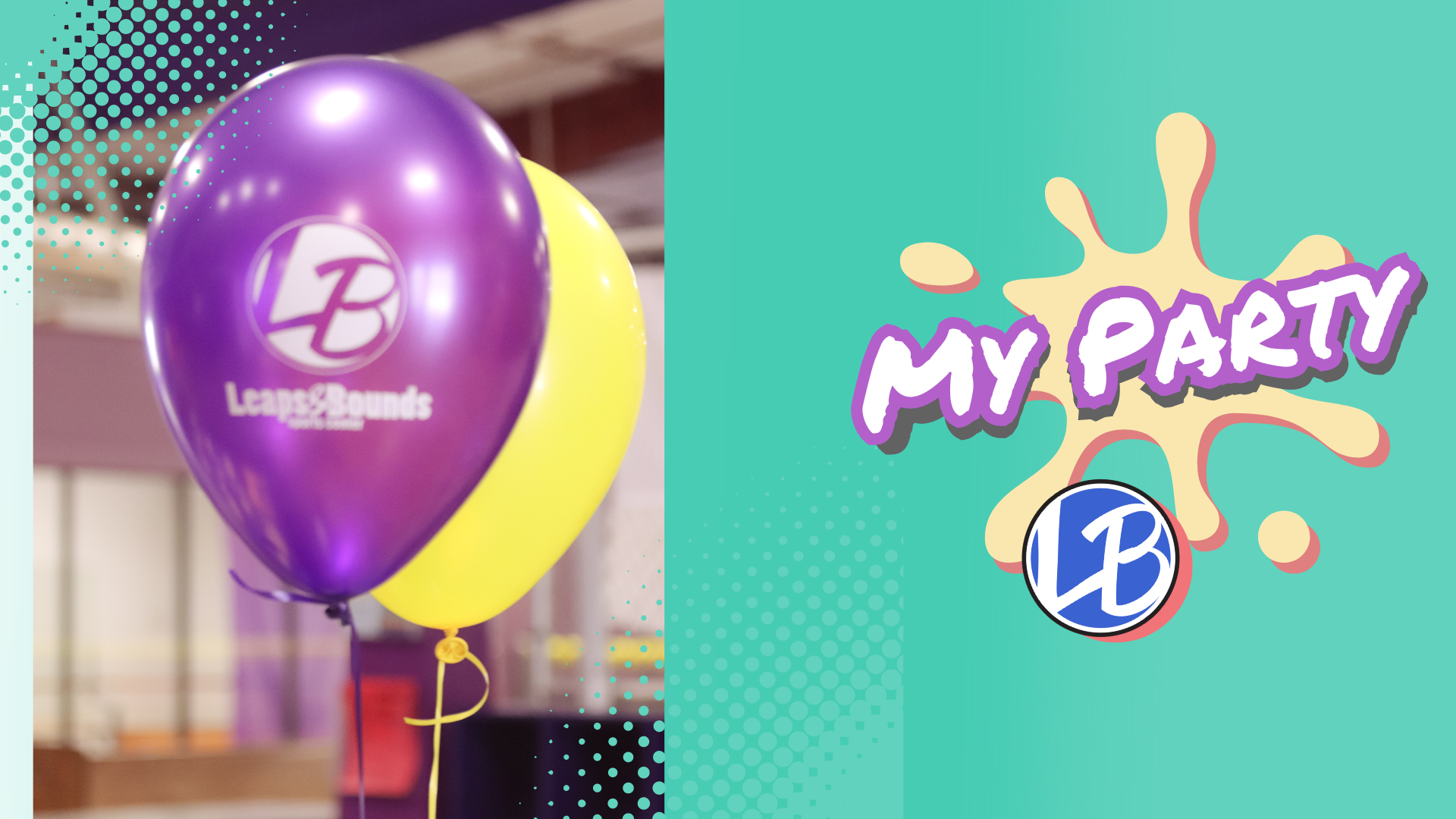 A close-up shot of purple and yellow balloons with the Leaps & Bounds Gymnastics logo on them is on the left side. On the right side, there's a colorful "My Party" graphic with the LB logo underneath it on a green background.