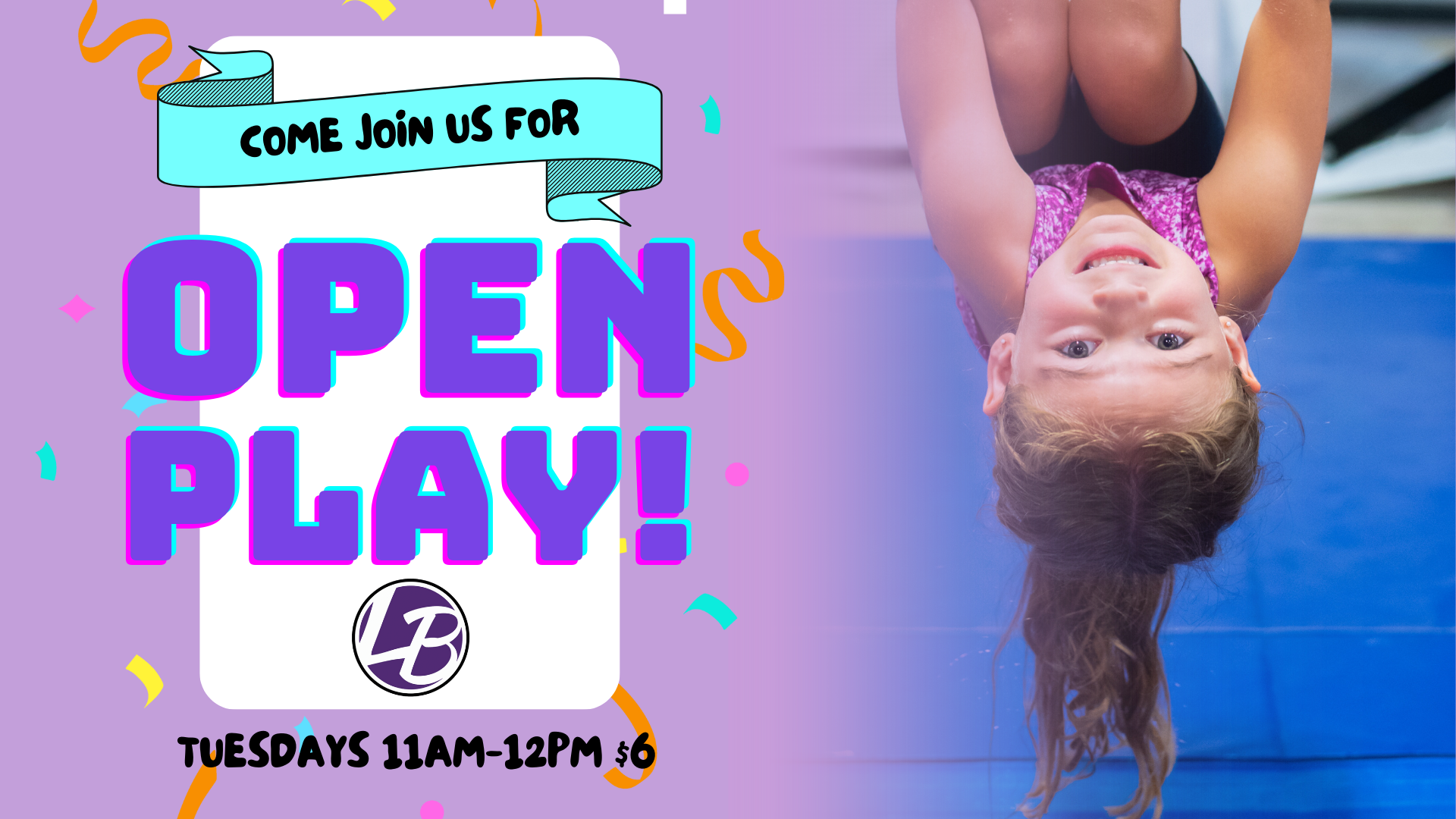 A smiling young girl hangs upside down from gym equipment. A colorful banner reads, "Come join us for Open Play!" on a light purple background with confetti. The text "Tuesdays 11 AM-12 PM" and "$6" is below a circular logo, highlighting fun kids activities for all.