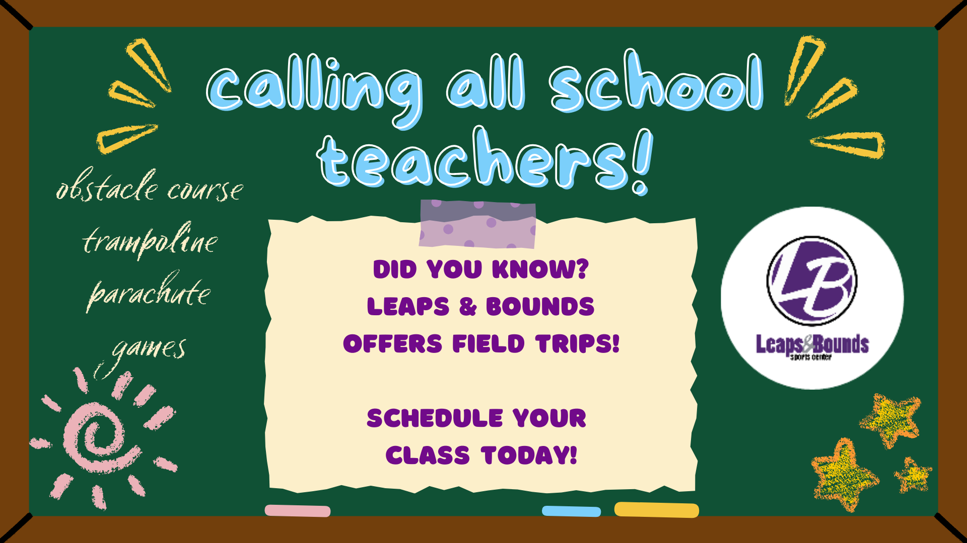 A green chalkboard displays "Calling all school teachers!" in blue text. Below, it reads "Did you know? Leaps & Bounds offers field trips! Schedule your class today!" with colorful icons and the Leaps & Bounds logo on the right side. Various activities are listed on the left.