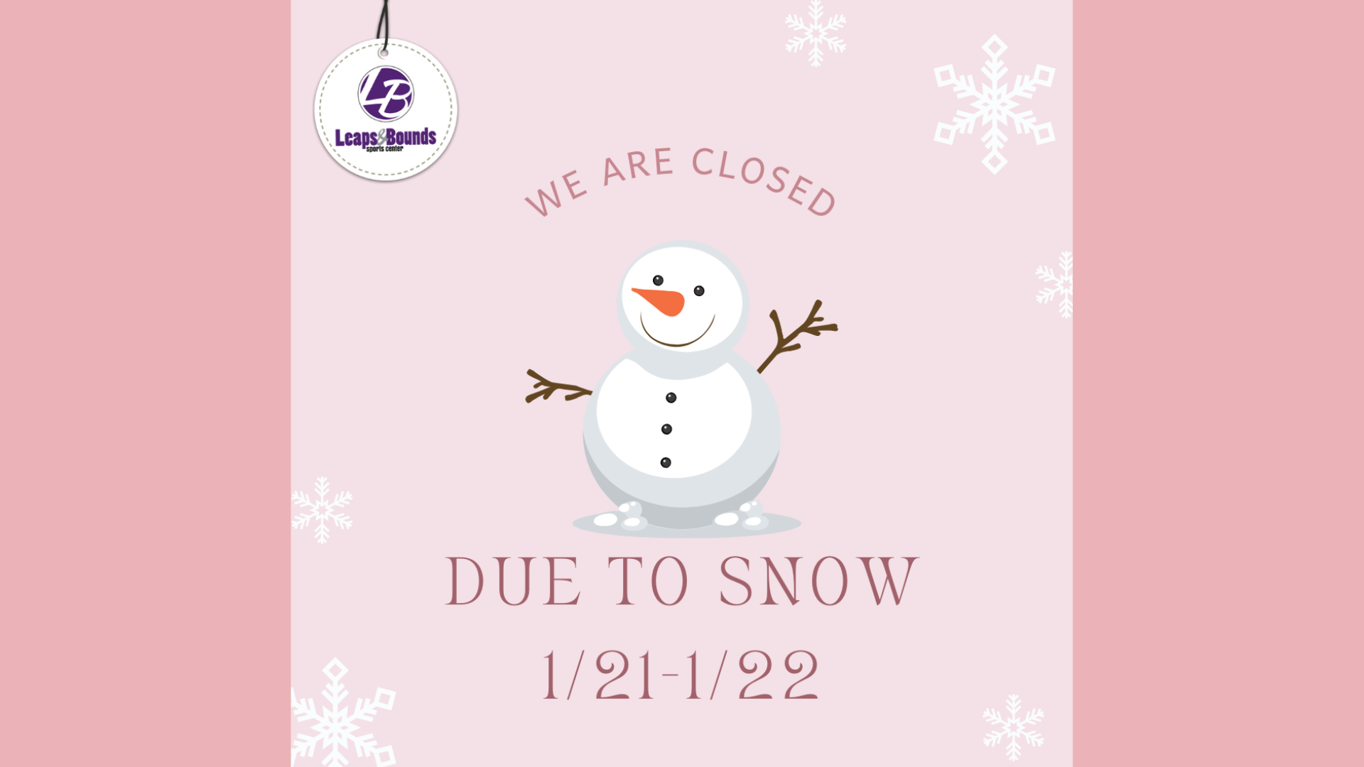 A pink sign with a snowman illustration reads: "We are closed due to snow 1/21-1/22." Snowflakes and a logo are also present.