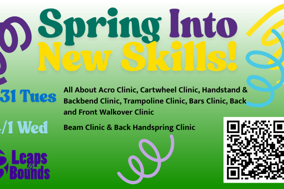 Event flyer with "Spring Into New Skills!" and clinic dates, activities, QR code, and Leaps & Bounds logo on a green background with streamers.